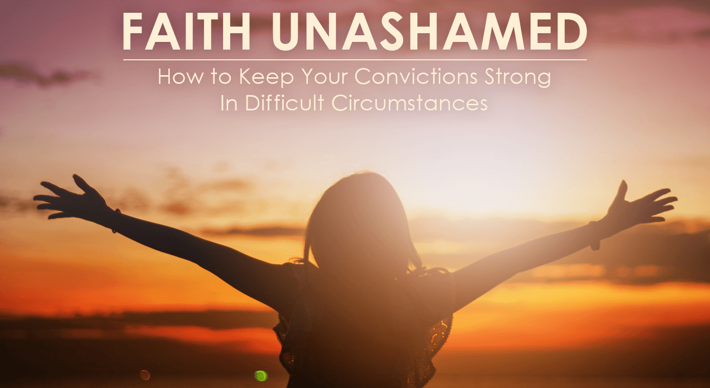 Picture of Faith Unashamed: How to Keep Your Convictions Strong In Difficult Circumstances 
