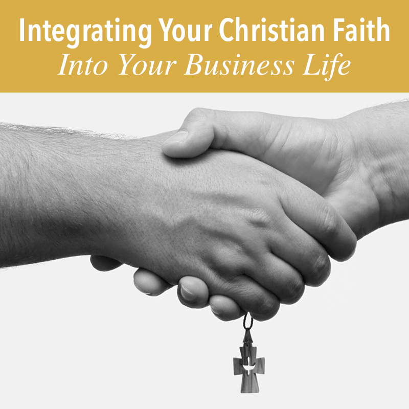 Picture of Integrating Your Christian Faith Into Your Business Life  