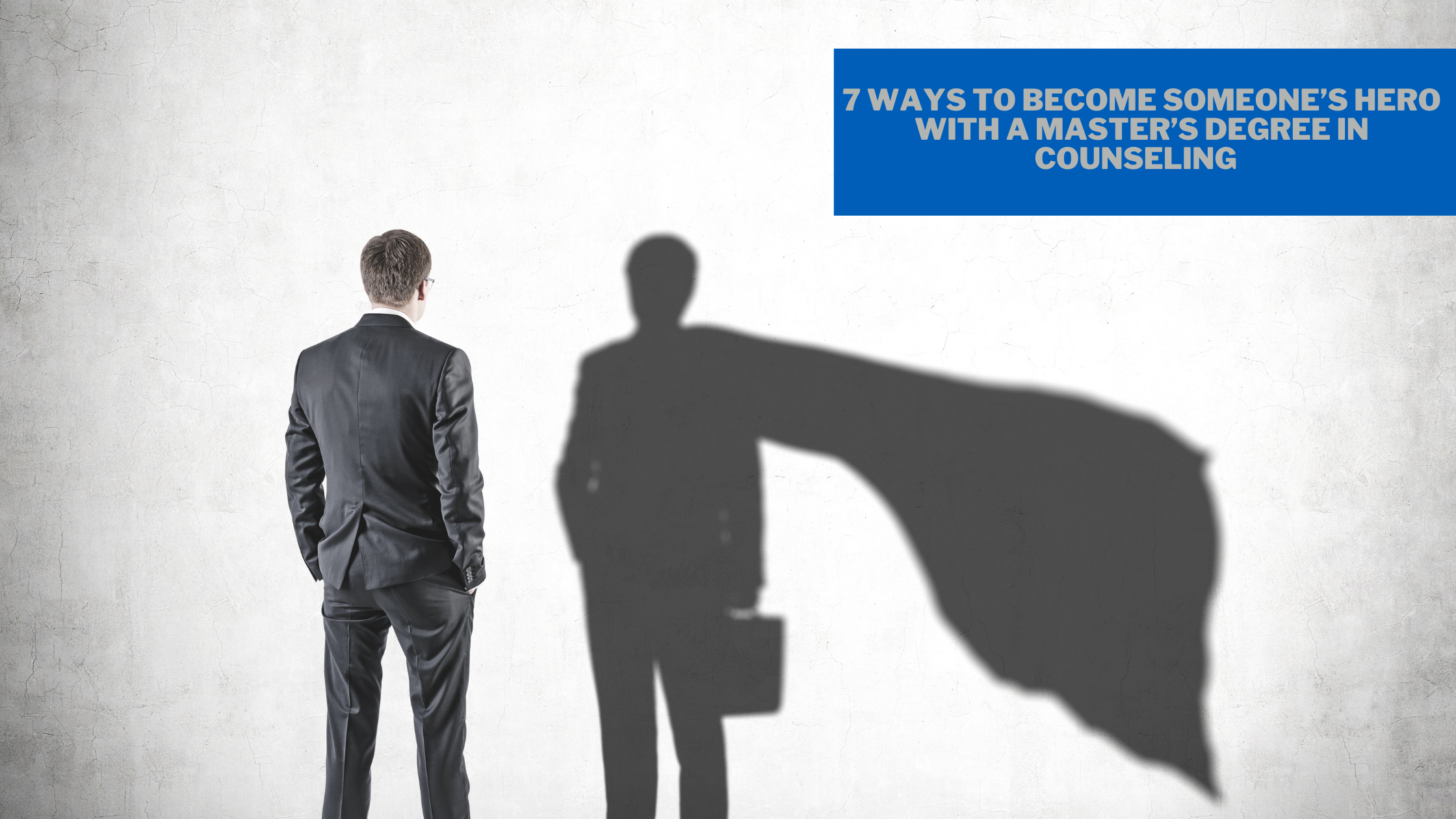 Picture of 7 Ways to Become Someone’s Hero with a Master’s Degree in Counseling  