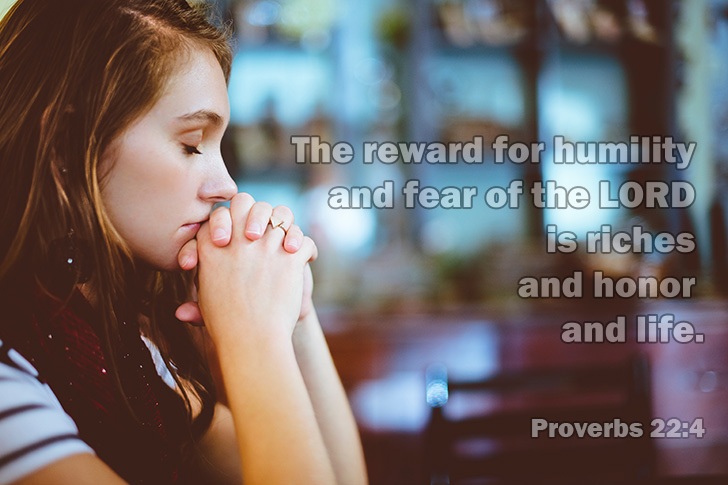 Picture of Proverbs 22:4 – The reward for humility and fear of the LORD...