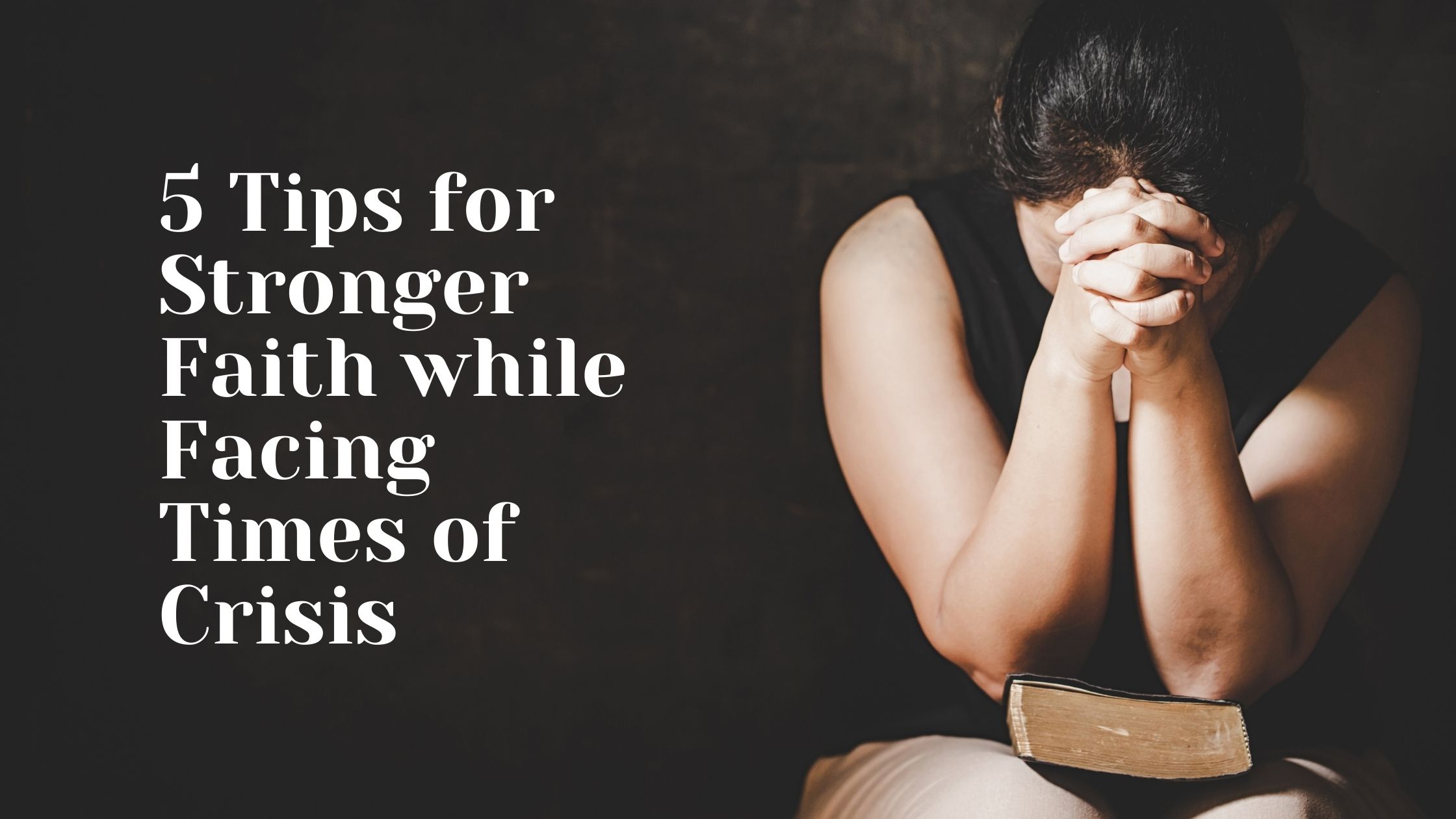 Image of 5 Tips for Stronger Faith while Facing Times of Crisis  