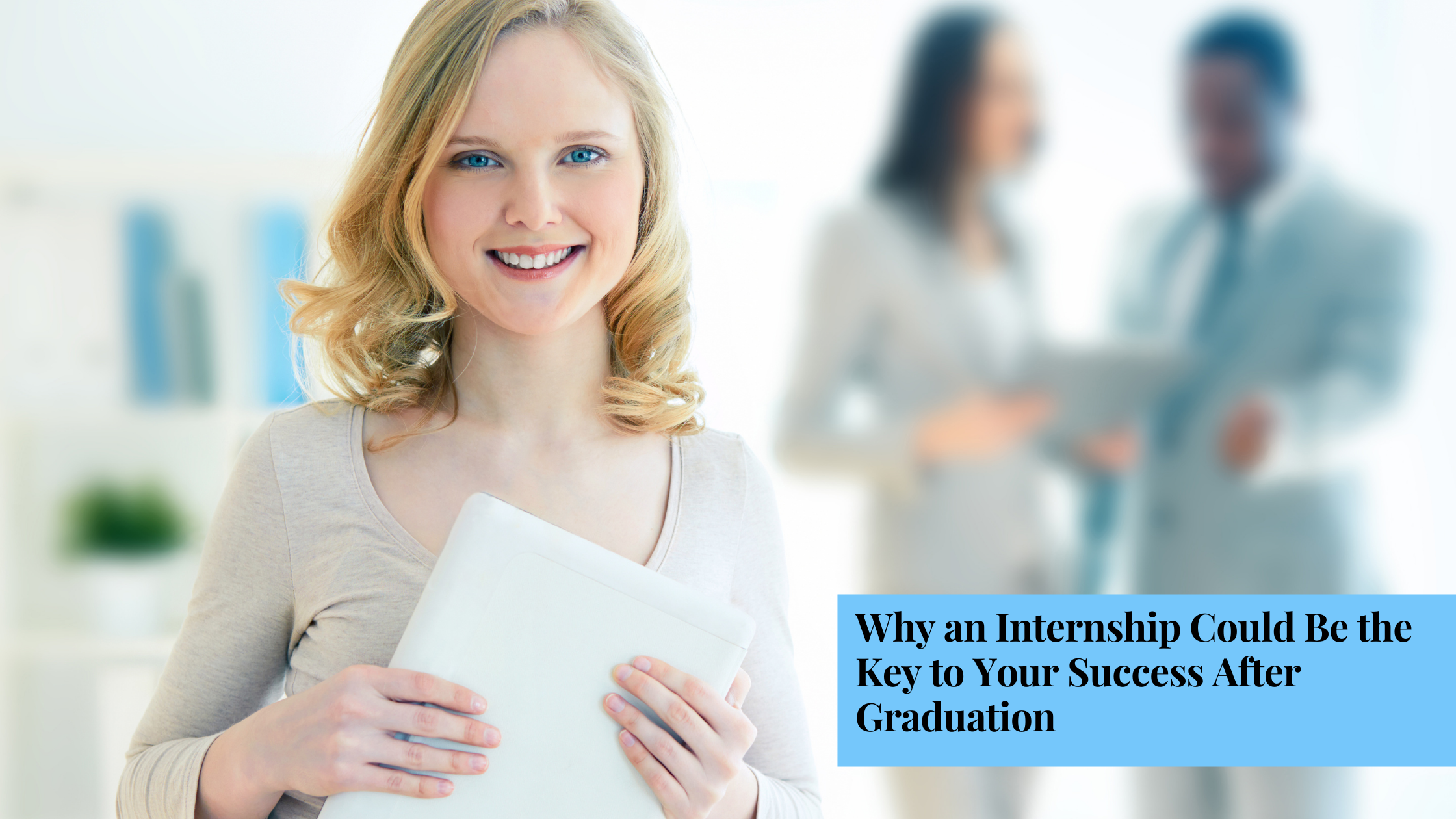 Picture of Why an Internship Could Be the Key to Your Success After Graduation  