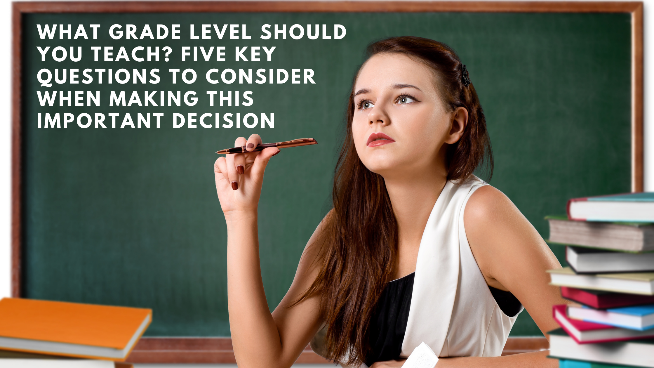 Picture of What Grade Level Should You Teach? Five Key Questions to Consider When Making This Important Decision  