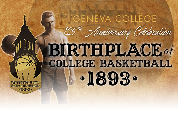 Geneva College Celebrates the 125th Anniversary of the Birthplace of College Basketball