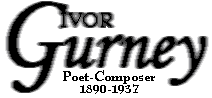 Go to Site Index for Ivor Gurney, Poet Composer